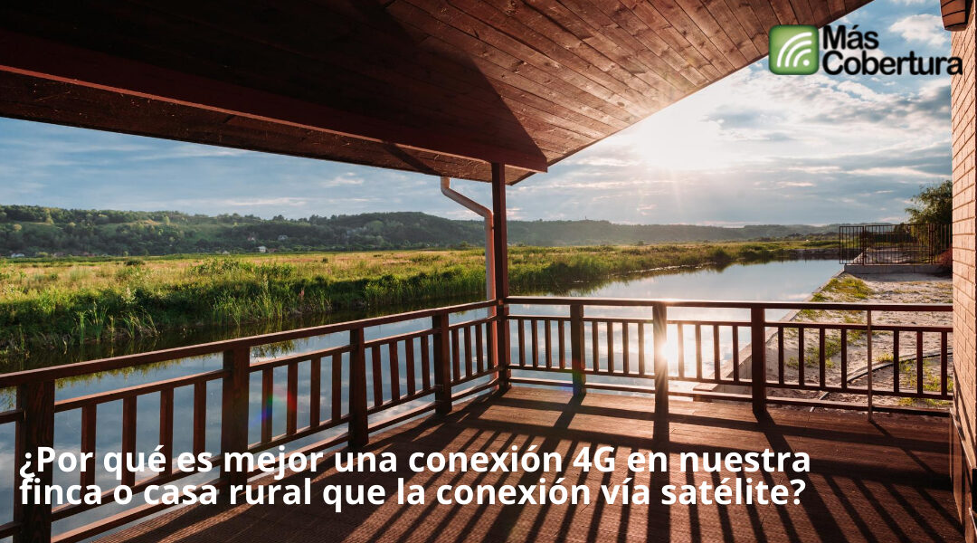 ¿Por qué es mejor una conexión 4G en nuestra finca o casa rural que la conexión vía satélite?