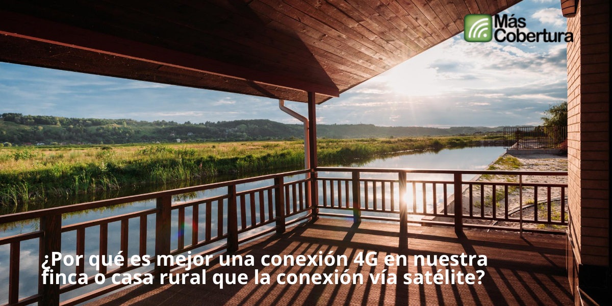 ¿Por qué es mejor una conexión 4G en nuestra finca o casa rural que la conexión vía satélite?