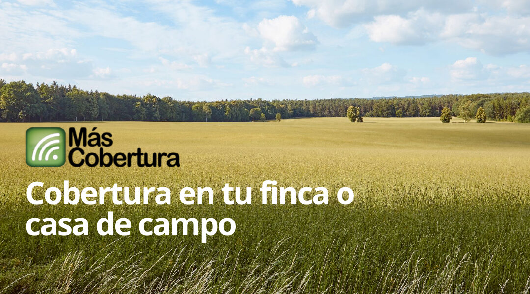 Vivir en zona rural: Tener y aumentar la cobertura móvil